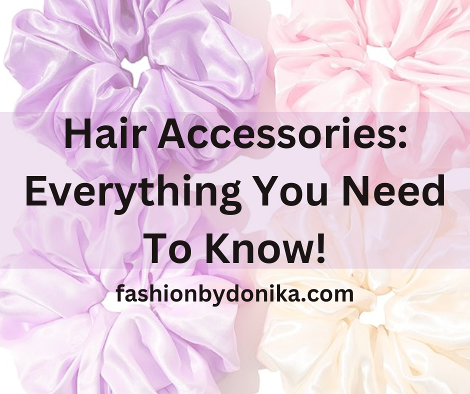Hair Accessories: Everything You Need To Know!